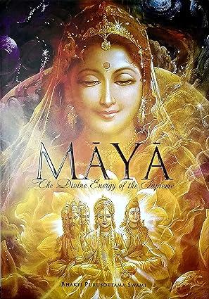 MAYA : THE DIVINE ENERGY OF THE SUPREME