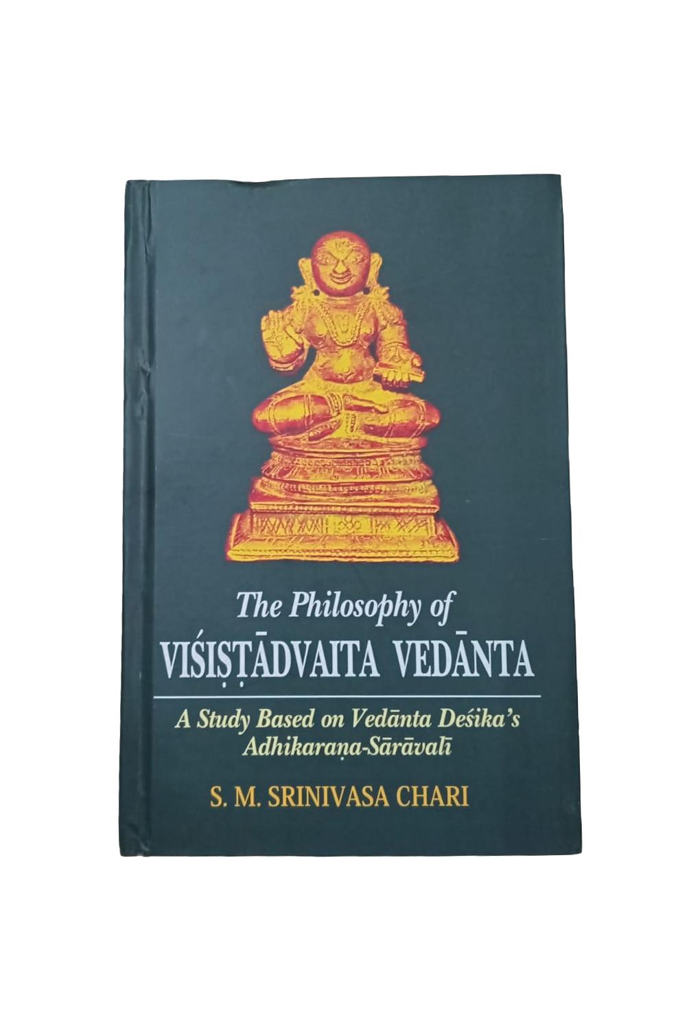 The Philosophy of Visistadvaita Vedanta: A Study Based on Vedanta Desika's Adhikarana-Saravali