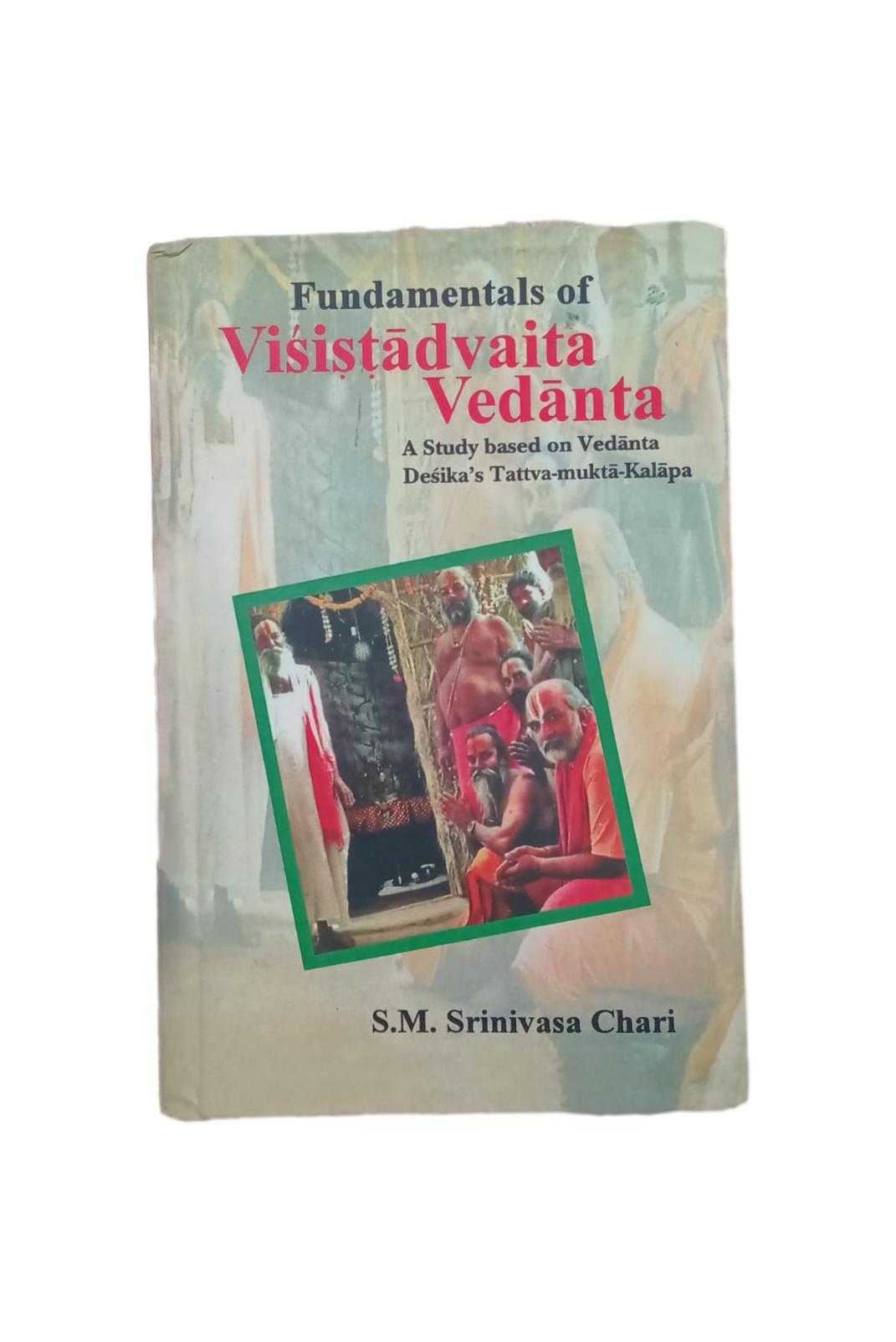 Fundamentals of Visitadvaita Vedanta: A Study Based on Vedanta Desika's Tattva-Mukta-Kalapa